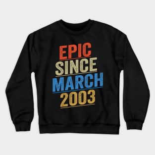 Epic Since March 2003 Funny Birthday Crewneck Sweatshirt